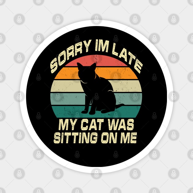 Vintage Sorry Im Late My Cat Was Sitting On Me Magnet by raeex